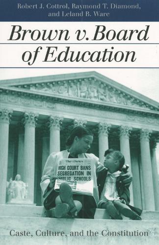 Brown V. Board of Education: Caste, Culture, and the Constitution (Paperback)