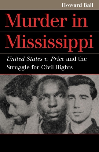 Murder in Mississippi: United States v. Price and the Struggle for Civil Rights - Landmark Law Cases and American Society (Hardback)