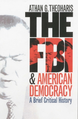 The FBI and American Democracy: A Brief Critical History (Hardback)