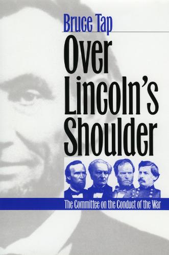 Over Lincoln's Shoulder: The Committee on the Conduct of the War (Paperback)