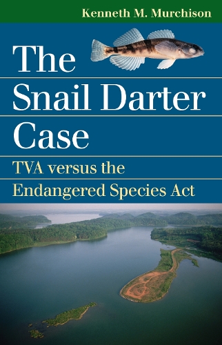 The Snail Darter Case: TVA Versus the Endangered Species Act - Landmark Law Cases and American Society (Paperback)