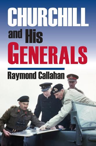 Churchill and His Generals - Modern War Studies (Hardback)