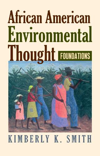 African American Environmental Thought: Foundations - American Political Thought (Hardback)