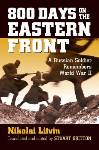 800 Days on the Eastern Front: A Russian Soldier Remembers World War II - Modern War Studies (Hardback)