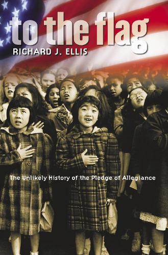 To the Flag: The Unlikely History of the Pledge of Allegiance (Paperback)