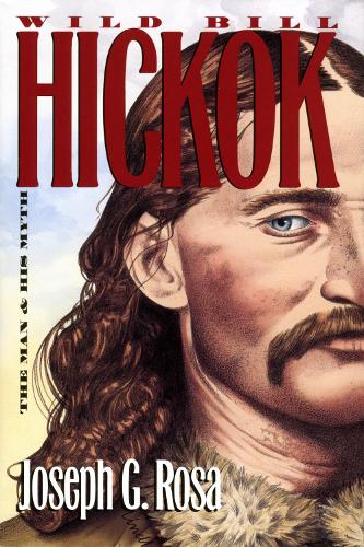 Wild Bill Hickok: The Man and His Myth (Paperback)