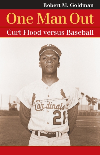 One Man Out: Curt Flood Versus Baseball - Landmark Law Cases and American Society (Paperback)