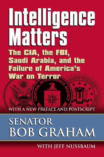Intelligence Matters: The CIA, the FBI, Saudi Arabia, and the Failure of America's War on Terror (Paperback)