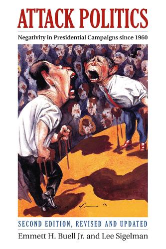 Attack Politics: Negativity in Presidential Campaigns - Studies in Government and Public Policy (Paperback)