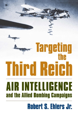 Targeting the Third Reich: Air Intelligence and the Allied Bombing Campaigns - Modern War Studies (Hardback)