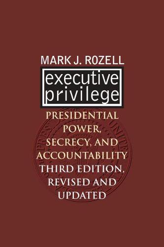 Executive Privilege: Presidential Power, Secrecy, and Accountability (Paperback)