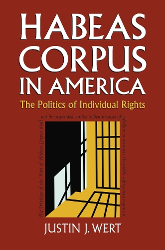 Habeas Corpus in America: The Politics of Individual Rights (Hardback)