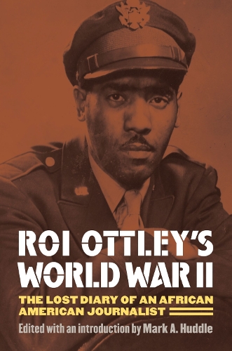 Roi Ottley's World War II: The Lost Diary of an African American Journalist (Hardback)