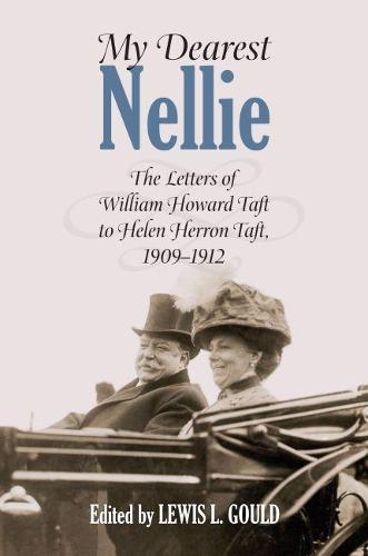 My Dearest Nellie: The Letters of William Howard Taft to Helen Herron Taft, 1909-1912 (Hardback)