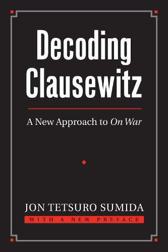 Decoding Clausewitz: A New Approach to `On War' - Modern War Studies (Paperback)