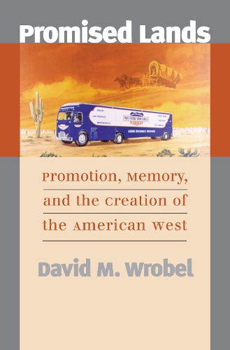 Promised Lands: Promotion, Memory and the Creation of the American West (Paperback)