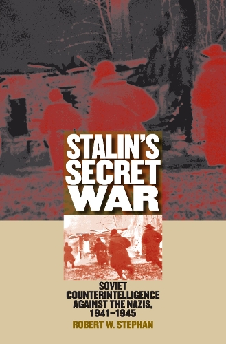 Stalin's Secret War: Soviet Counterintelligence against the Nazis, 1941-1945 (Paperback)