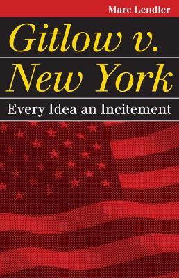 Gitlow v. New York: Every Idea an Incitement (Paperback)