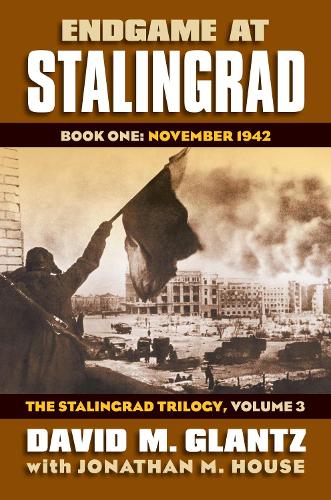 Endgame at Stalingrad: The Stalingrad Trilogy, Volume 3: Book One: November 1942 - Modern War Studies (Hardback)