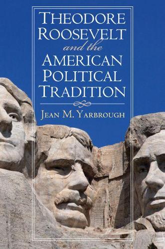 Theodore Roosevelt and the American Political Tradition - American Political Thought (Paperback)