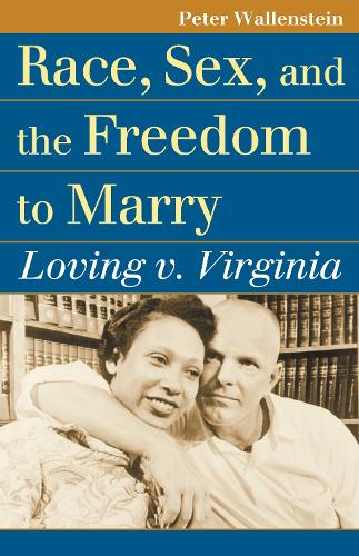 Race, Sex, and the Freedom to Marry: Loving v. Virginia - Landmark Law Cases and American Society (Paperback)