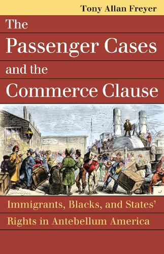 The Passenger Cases and the Commerce Clause: Immigrants, Blacks, and States' Rights in Antebellum America - Landmark Law Cases and American Society (Paperback)