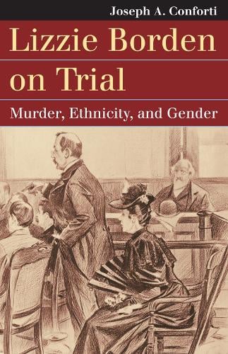 Lizzie Borden on Trial: Murder, Ethnicity, and Gender - Landmark Law Cases and American Society (Hardback)