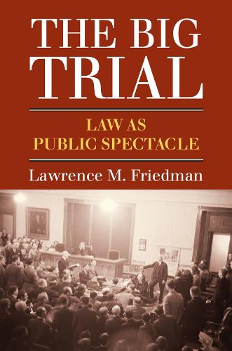 The Big Trial: Law As Public Spectacle (Hardback)