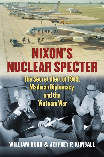 Nixon's Nuclear Specter: The Secret Alert of 1969, Madman Diplomacy, and the Vietnam War - Modern War Studies (Hardback)