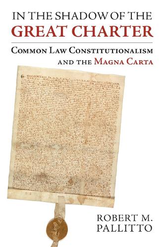 In the Shadow of the Great Charter: Common Law Constitutionalism and the Magna Carta (Hardback)