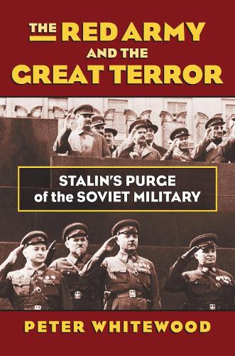 The Red Army and the Great Terror: Stalin's Purge of the Soviet Military - Modern War Studies (Hardback)