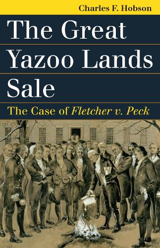 The Great Yazoo Lands Sale: The Case of Fletcher v. Peck - Landmark Law Cases and American Society (Hardback)