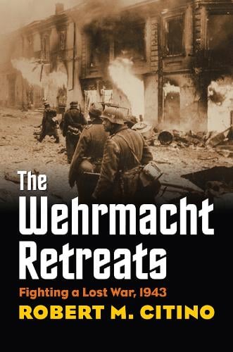 University Press of Kansas The Wehrmacht Retreats