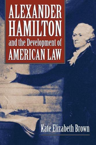 Cover Alexander Hamilton and the Development of American Law