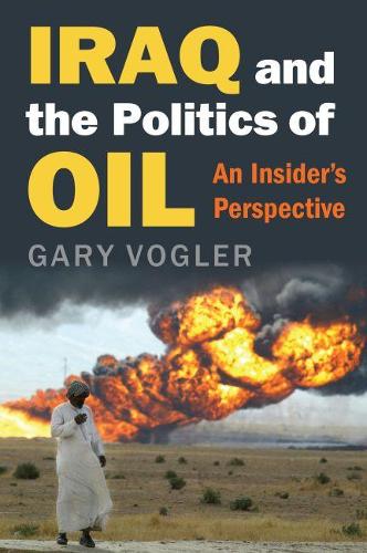 Cover Iraq and the Politics of Oil: An Insider's Perspective