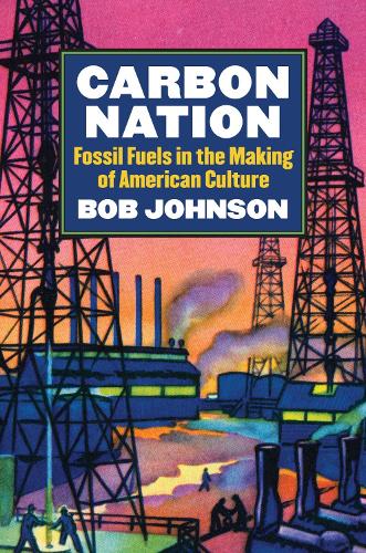Carbon Nation: Fossil Fuels in the Making of American Culture (Paperback)