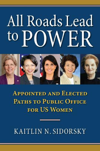 All Roads Lead to Power: The Appointed and Elected Paths to Public Office for US Women (Hardback)