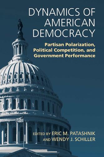 Dynamics of American Democracy: Partisan Polarization, Political Competition and Government Performance (Paperback)