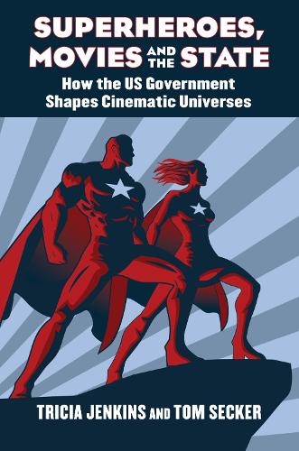 Superheroes, Movies, and the State by Tricia Jenkins, Tom Secker