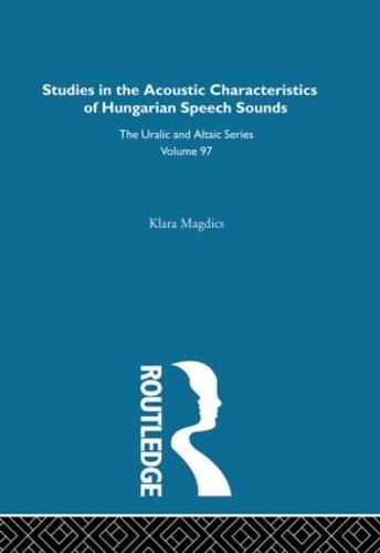 Studies in the Acoustic Characteristics of Hungarian Speech Sounds (Hardback)
