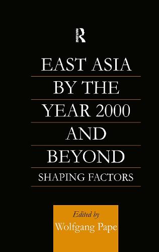 East Asia 2000 and Beyond: Shaping Factors/Shaping Actors (Hardback)
