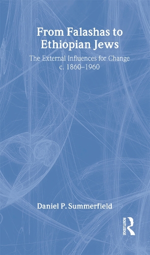 From Falashas to Ethiopian Jews - Routledge Jewish Studies Series (Hardback)