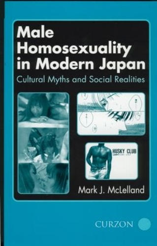 Male Homosexuality in Modern Japan: Cultural Myths and Social Realities (Paperback)