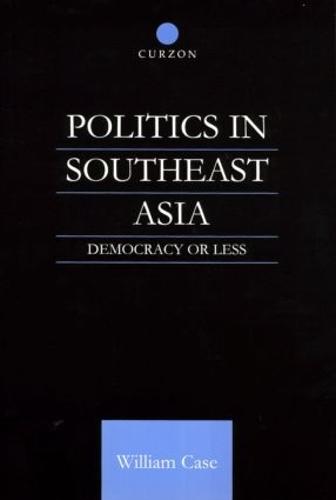 Politics in Southeast Asia: Democracy or Less (Paperback)