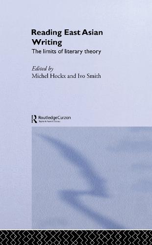 Reading East Asian Writing: The Limits of Literary Theory (Hardback)