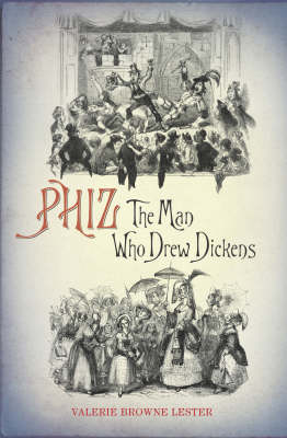 Phiz: The Man Who Drew Dickens (Hardback)