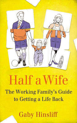 Half a Wife: The Working Family's Guide to Getting a Life Back (Paperback)