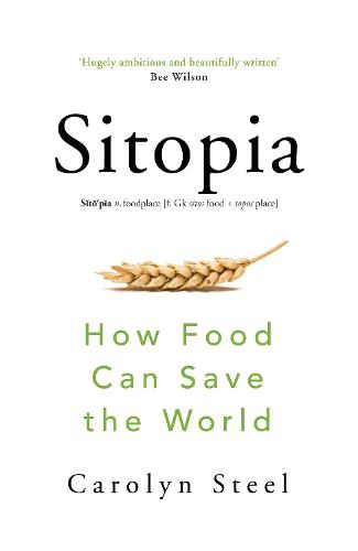 Sitopia: How Food Can Save the World (Hardback)