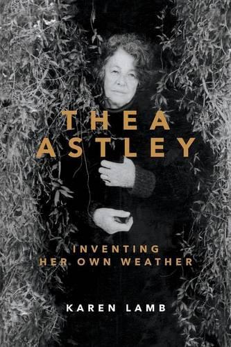 Thea Astley: Inventing Her Own Weather (Paperback)