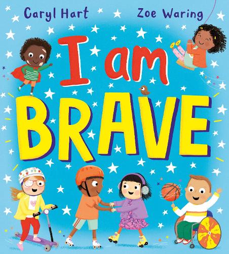 I Am Brave! (PB) by Caryl Hart, Zoe Waring | Waterstones